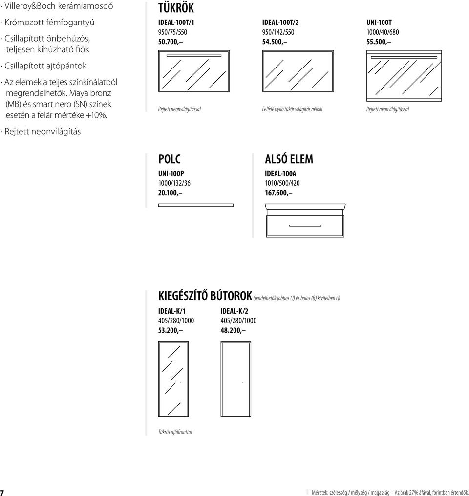 Rejtett neonvilágítással Felfelé nyíló tükör világítás nélkül Rejtett neonvilágítással Rejtett neonvilágítás polc UNI-100P 1000/132/36 20.100, Alsó elem IDEAL-100A 1010/500/420 167.