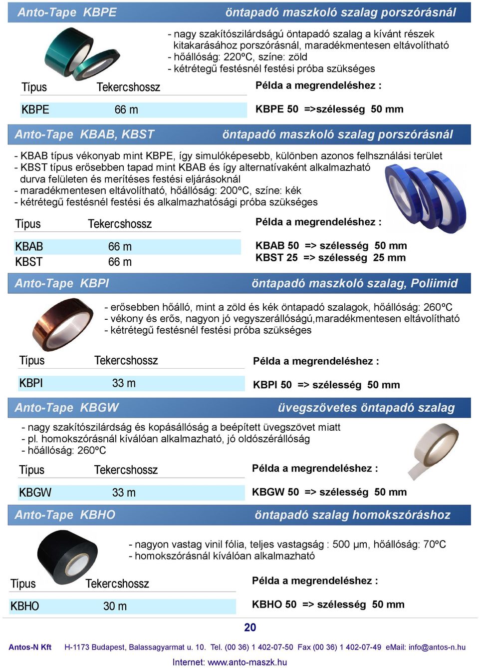 KPE, így simulóképesebb, különben azonos felhsználási terület - KST típus erősebben tapad mint K és így alternatívaként alkalmazható durva felületen és merítéses festési eljárásoknál -