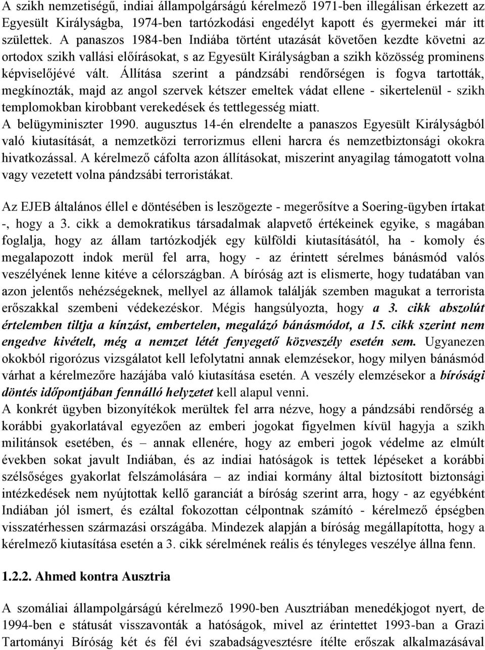 Állítása szerint a pándzsábi rendőrségen is fogva tartották, megkínozták, majd az angol szervek kétszer emeltek vádat ellene - sikertelenül - szikh templomokban kirobbant verekedések és tettlegesség