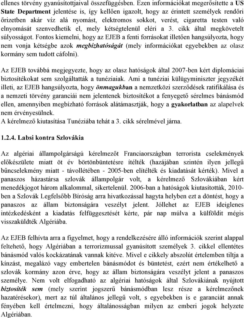 testen való elnyomását szenvedhetik el, mely kétségtelenül eléri a 3. cikk által megkövetelt súlyosságot.