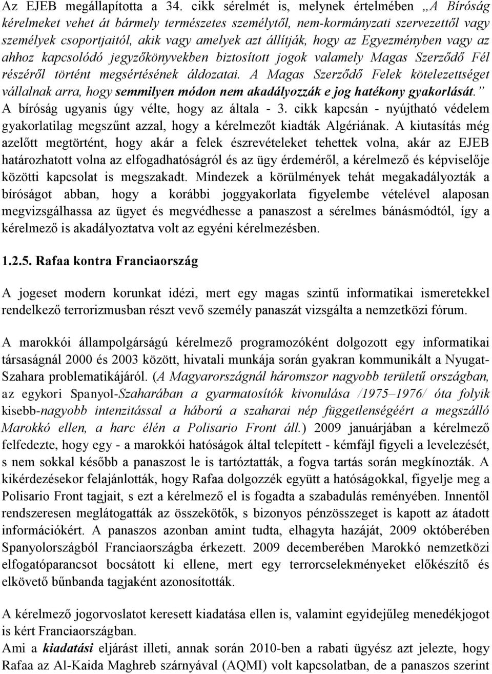 Egyezményben vagy az ahhoz kapcsolódó jegyzőkönyvekben biztosított jogok valamely Magas Szerződő Fél részéről történt megsértésének áldozatai.