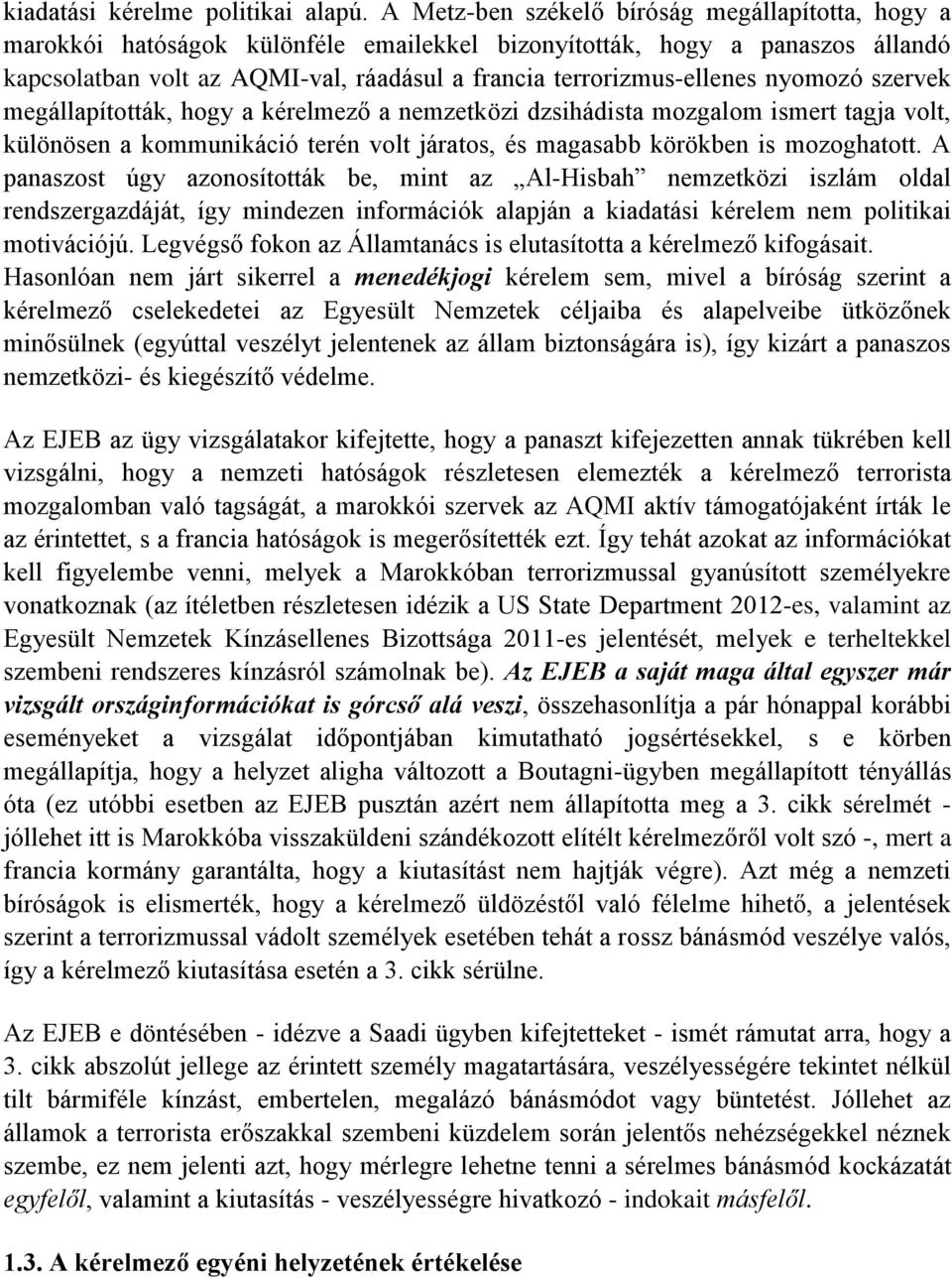 nyomozó szervek megállapították, hogy a kérelmező a nemzetközi dzsihádista mozgalom ismert tagja volt, különösen a kommunikáció terén volt járatos, és magasabb körökben is mozoghatott.