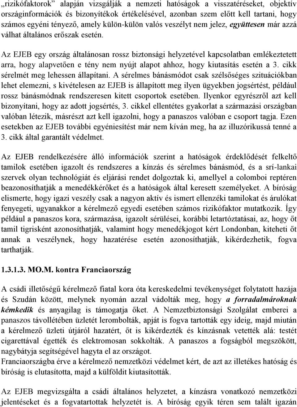 Az EJEB egy ország általánosan rossz biztonsági helyzetével kapcsolatban emlékeztetett arra, hogy alapvetően e tény nem nyújt alapot ahhoz, hogy kiutasítás esetén a 3.