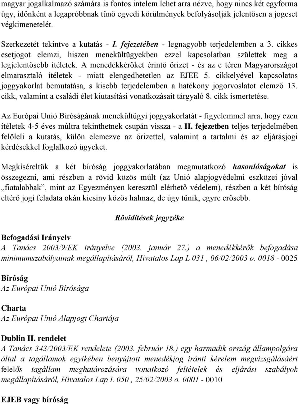 A menedékkérőket érintő őrizet - és az e téren Magyarországot elmarasztaló ítéletek - miatt elengedhetetlen az EJEE 5.