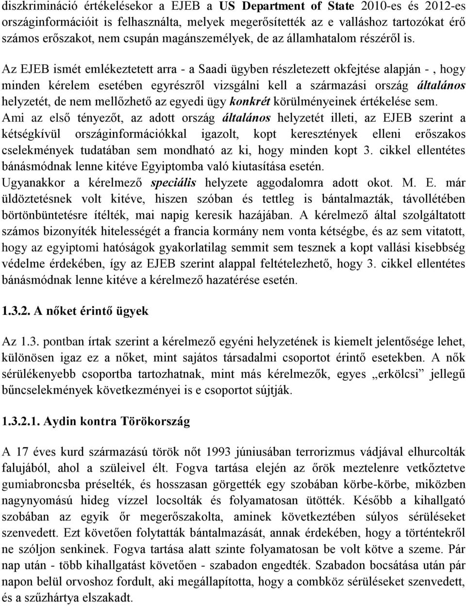 Az EJEB ismét emlékeztetett arra - a Saadi ügyben részletezett okfejtése alapján -, hogy minden kérelem esetében egyrészről vizsgálni kell a származási ország általános helyzetét, de nem mellőzhető
