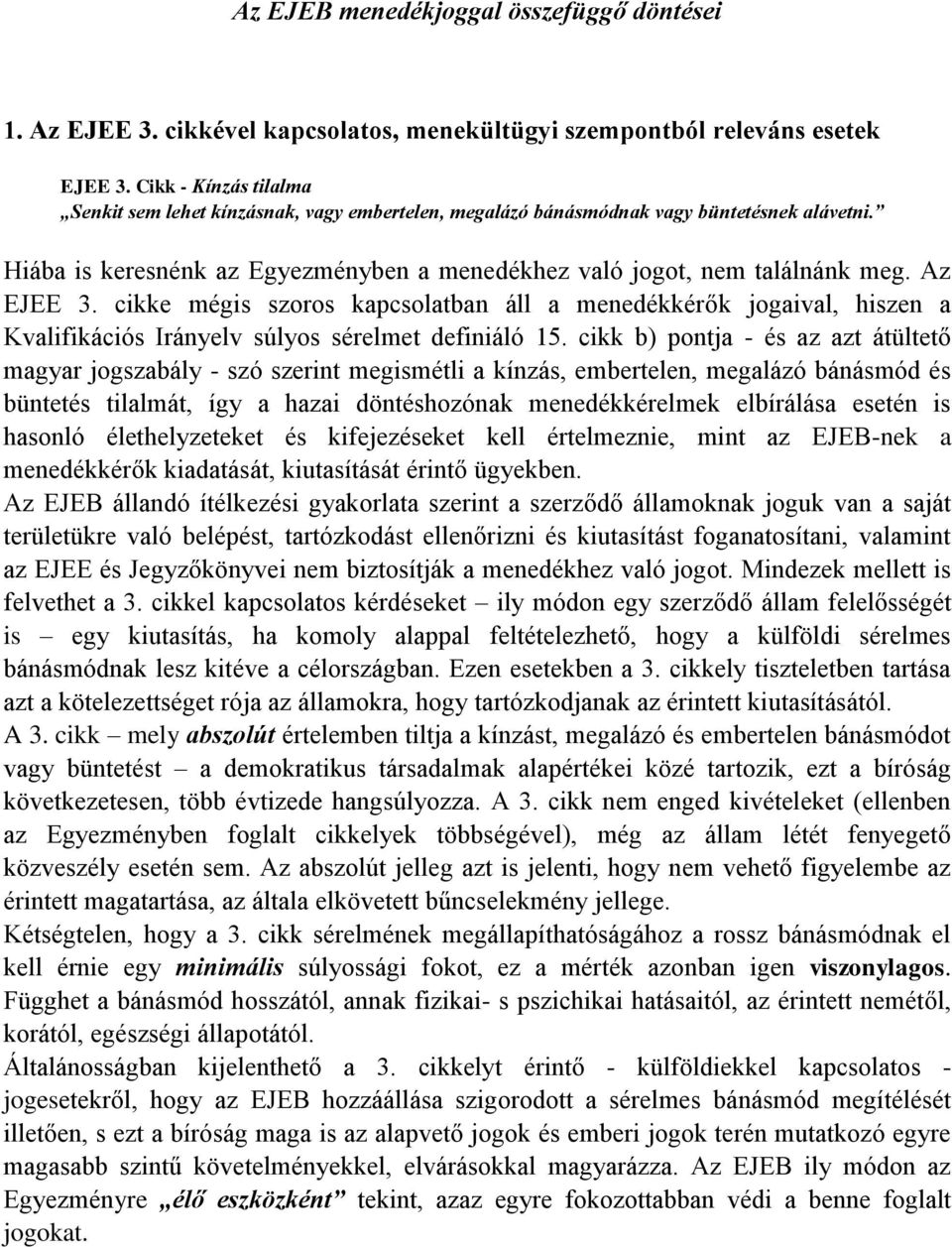 Az EJEE 3. cikke mégis szoros kapcsolatban áll a menedékkérők jogaival, hiszen a Kvalifikációs Irányelv súlyos sérelmet definiáló 15.
