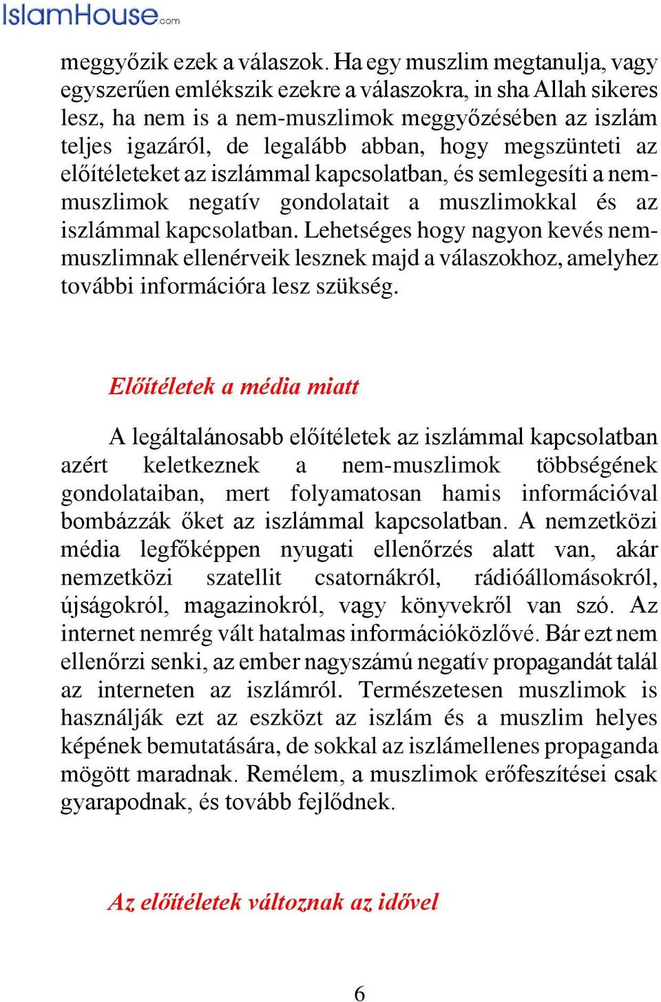 megszünteti az előítéleteket az iszlámmal kapcsolatban, és semlegesíti a nemmuszlimok negatív gondolatait a muszlimokkal és az iszlámmal kapcsolatban.