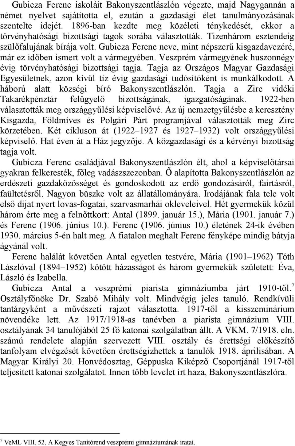 Gubicza Ferenc neve, mint népszer4 kisgazdavezéré, már ez id)ben ismert volt a vármegyében. Veszprém vármegyének huszonnégy évig törvényhatósági bizottsági tagja.