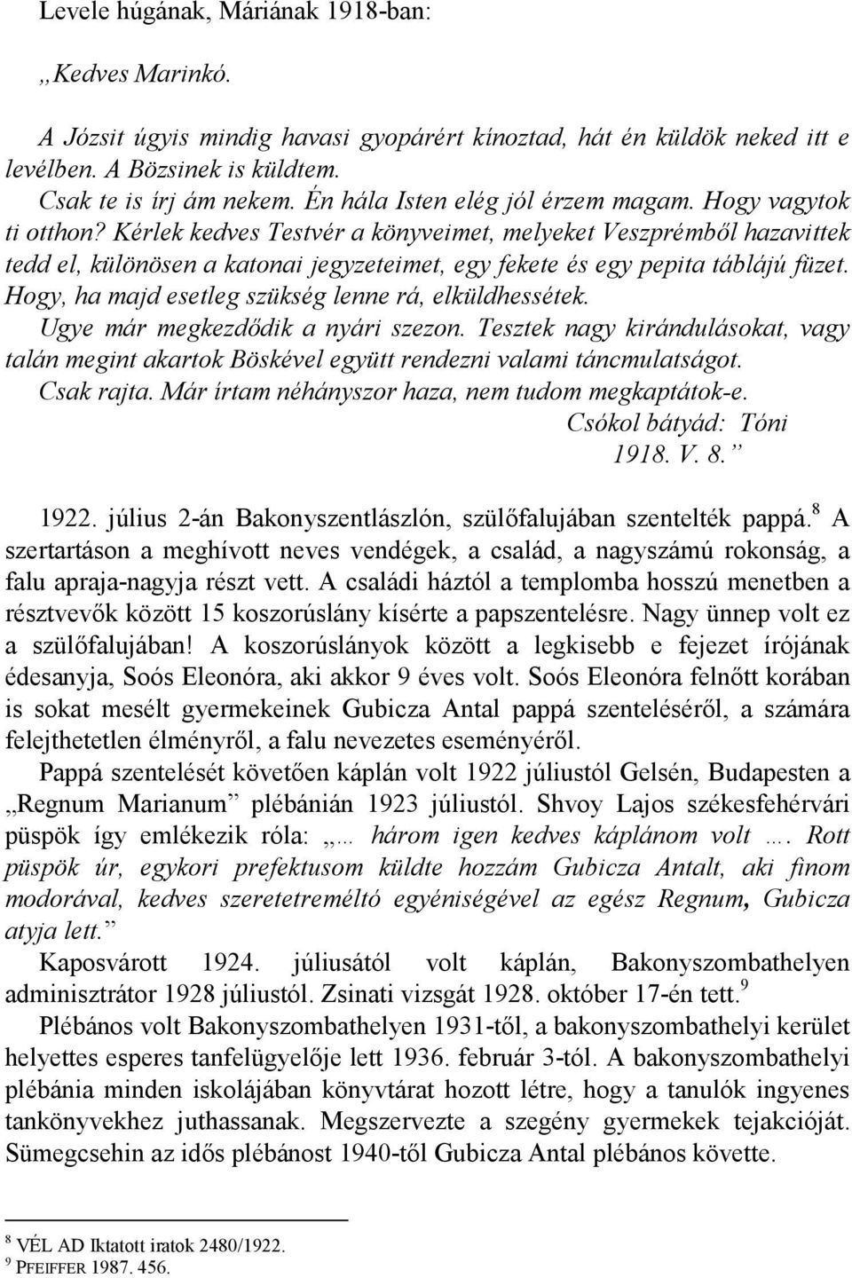 Kérlek kedves Testvér a könyveimet, melyeket Veszprémbl hazavittek tedd el, különösen a katonai jegyzeteimet, egy fekete és egy pepita táblájú füzet.