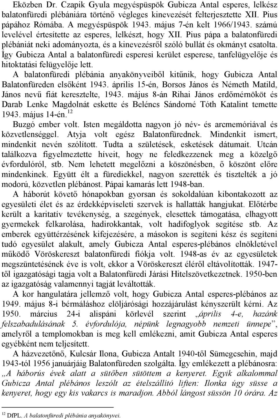 Így Gubicza Antal a balatonfüredi esperesi kerület esperese, tanfelügyel)je és hitoktatási felügyel)je lett.