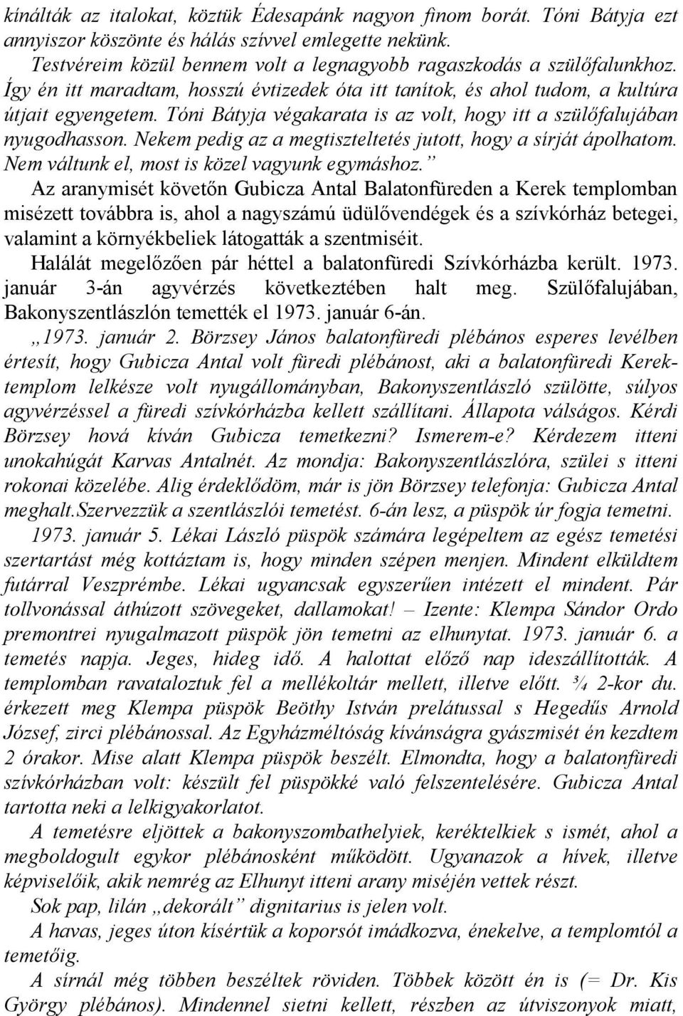 Nekem pedig az a megtiszteltetés jutott, hogy a sírját ápolhatom. Nem váltunk el, most is közel vagyunk egymáshoz.
