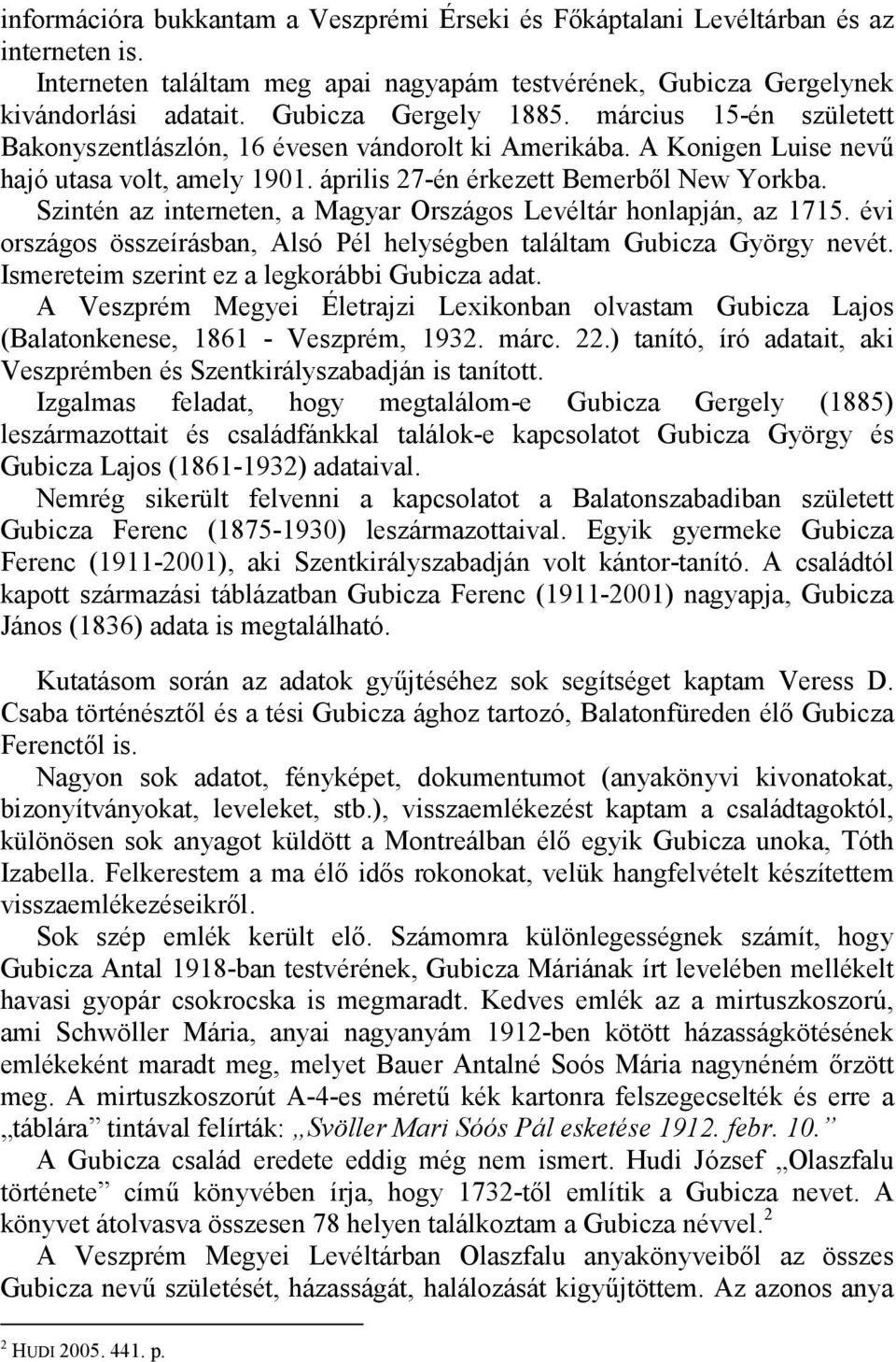 Szintén az interneten, a Magyar Országos Levéltár honlapján, az 1715. évi országos összeírásban, Alsó Pél helységben találtam Gubicza György nevét. Ismereteim szerint ez a legkorábbi Gubicza adat.