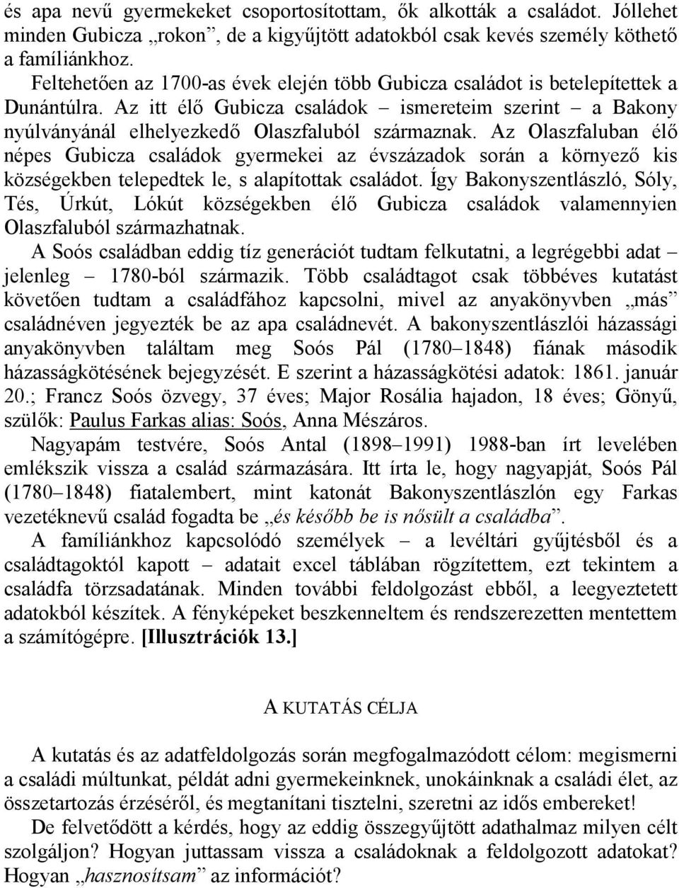 Az Olaszfaluban él) népes Gubicza családok gyermekei az évszázadok során a környez) kis községekben telepedtek le, s alapítottak családot.
