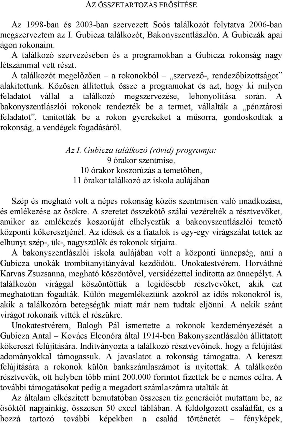 Közösen állítottuk össze a programokat és azt, hogy ki milyen feladatot vállal a találkozó megszervezése, lebonyolítása során.