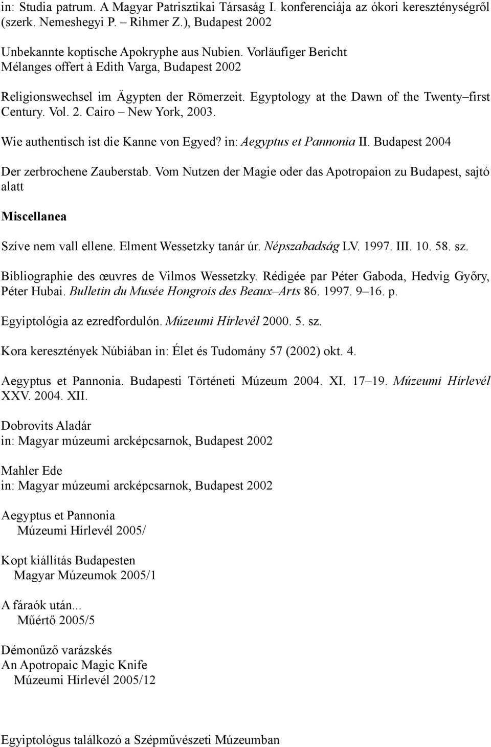 Wie authentisch ist die Kanne von Egyed? in: Aegyptus et Pannonia II. Budapest 2004 Der zerbrochene Zauberstab.