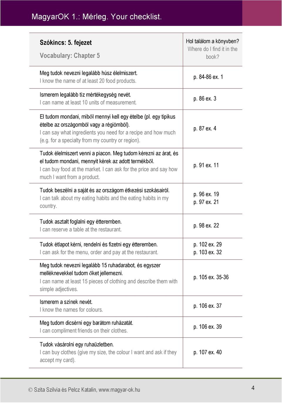 I can say what ingredients you need for a recipe and how much (e.g. for a specialty from my country or region). Tudok élelmiszert venni a piacon.