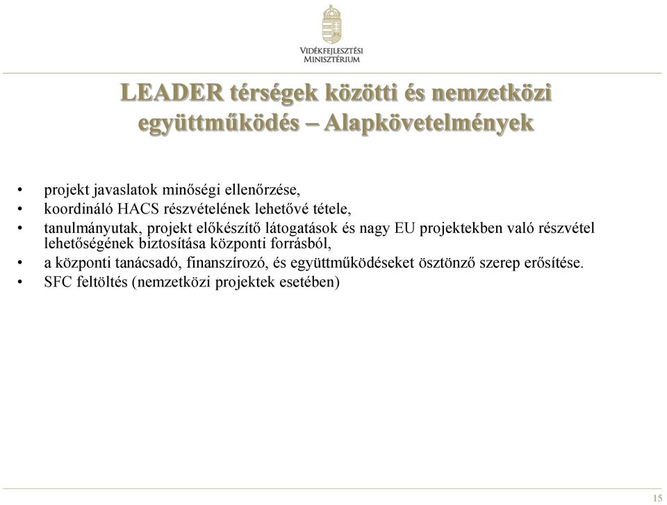 és nagy EU projektekben való részvétel lehetőségének biztosítása központi forrásból, a központi