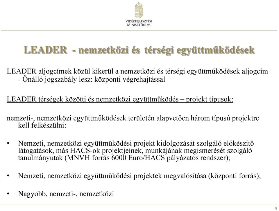 kell felkészülni: Nemzeti, nemzetközi együttműködési projekt kidolgozását szolgáló előkészítő látogatások, más HACS-ok projektjeinek, munkájának megismerését szolgáló