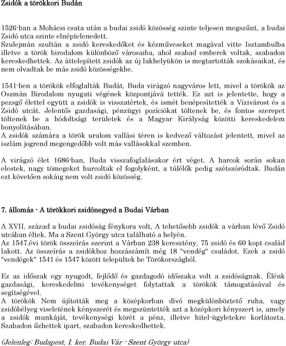 Az áttelepített zsidók az új lakhelyükön is megtartották szokásaikat, és nem olvadtak be más zsidó közösségekbe.