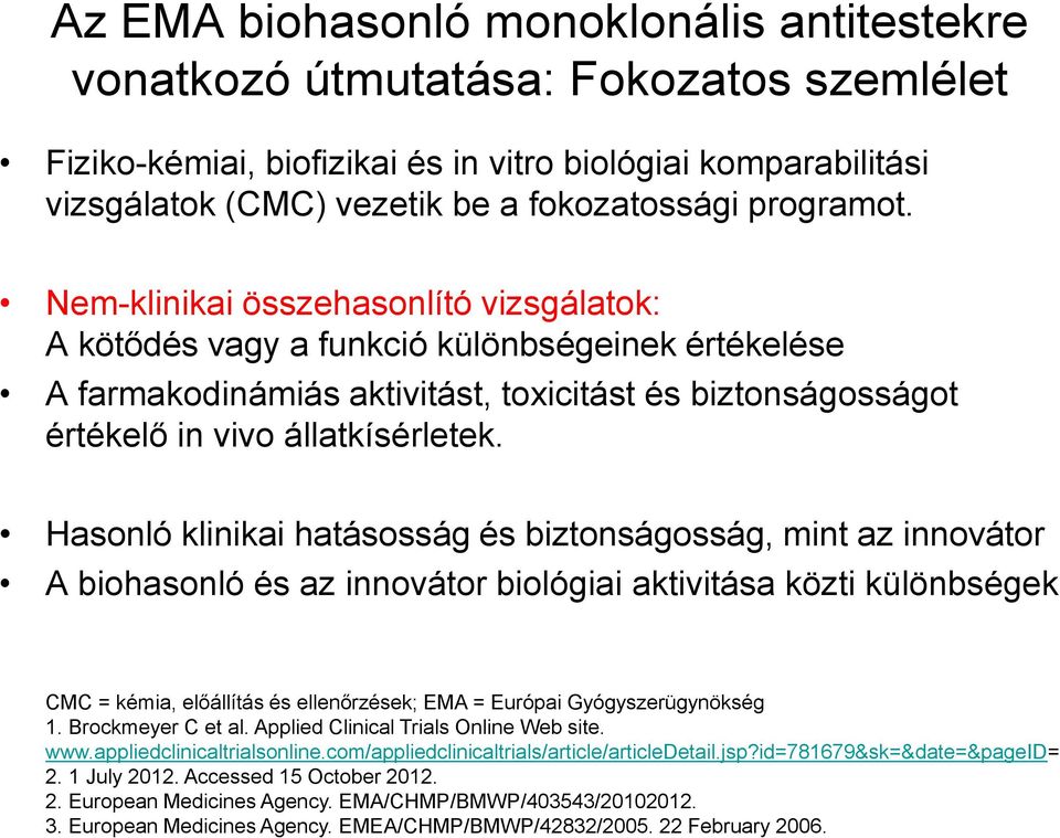 Hasonló klinikai hatásosság és biztonságosság, mint az innovátor A biohasonló és az innovátor biológiai aktivitása közti különbségek CMC = kémia, előállítás és ellenőrzések; EMA = Európai