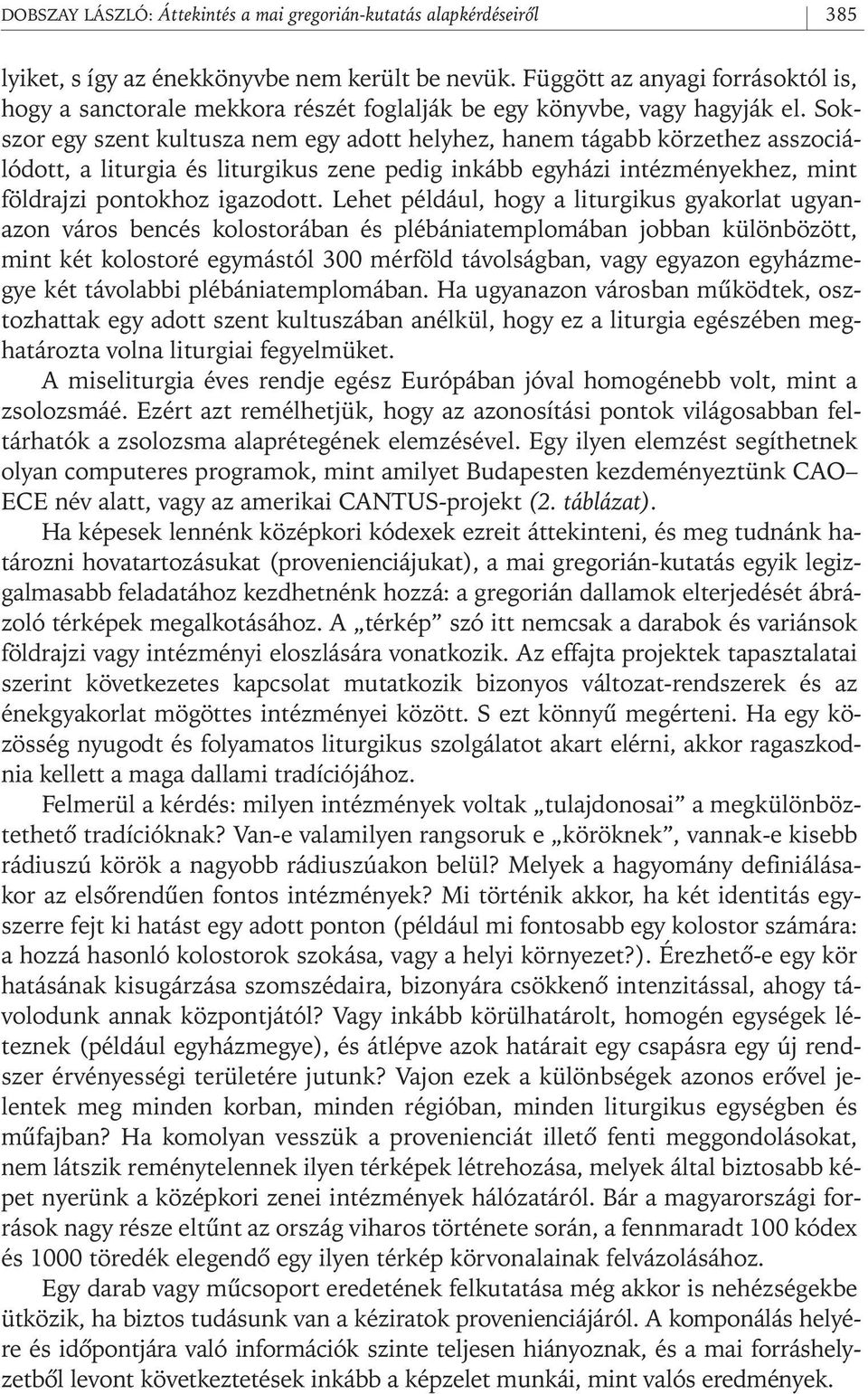 Sokszor egy szent kultusza nem egy adott helyhez, hanem tágabb körzethez asszociálódott, a liturgia és liturgikus zene pedig inkább egyházi intézményekhez, mint földrajzi pontokhoz igazodott.