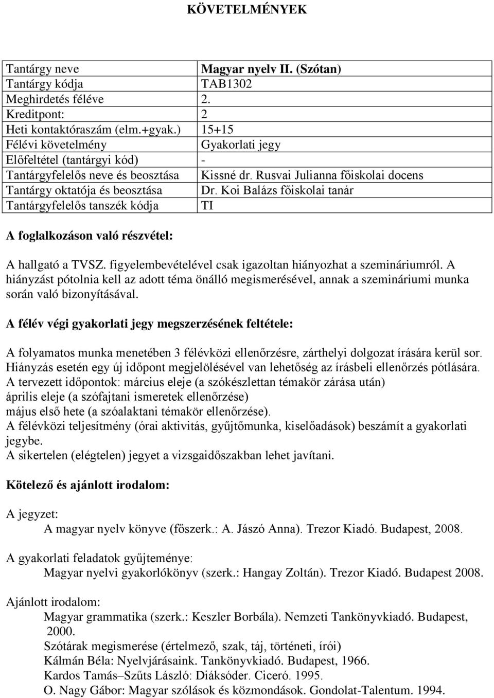 Koi Balázs főiskolai tanár Tantárgyfelelős tanszék kódja TI A foglalkozáson való részvétel: A hallgató a TVSZ. figyelembevételével csak igazoltan hiányozhat a szemináriumról.