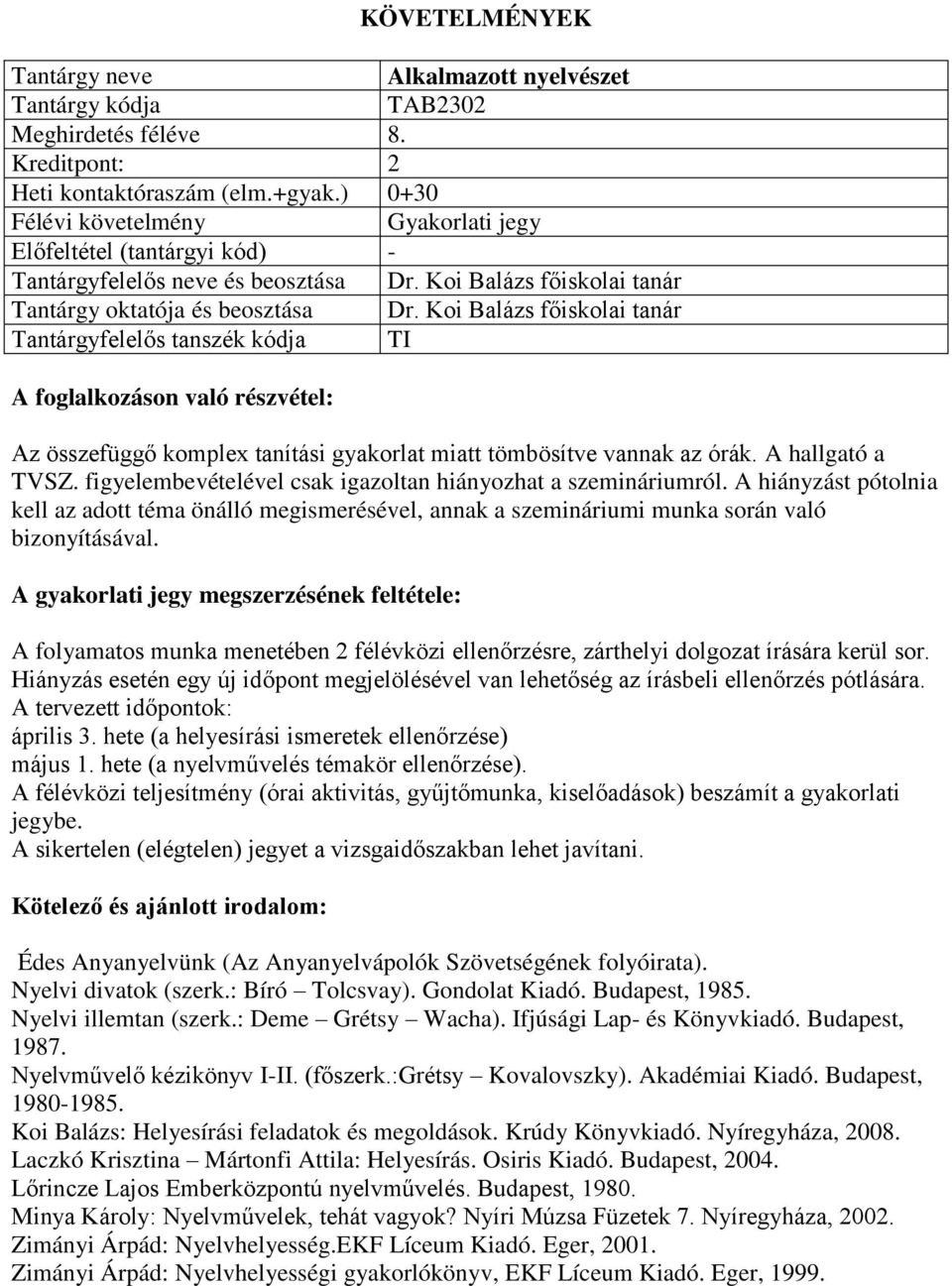 Koi Balázs főiskolai tanár Tantárgyfelelős tanszék kódja TI A foglalkozáson való részvétel: Az összefüggő komplex tanítási gyakorlat miatt tömbösítve vannak az órák. A hallgató a TVSZ.