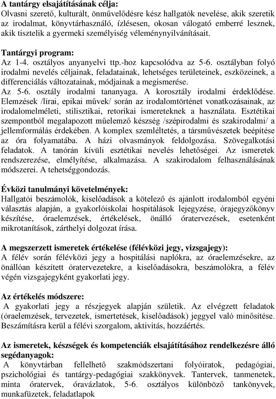 osztályban folyó irodalmi nevelés céljainak, feladatainak, lehetséges területeinek, eszközeinek, a differenciálás változatainak, módjainak a megismerése. Az 5-6. osztály irodalmi tananyaga.