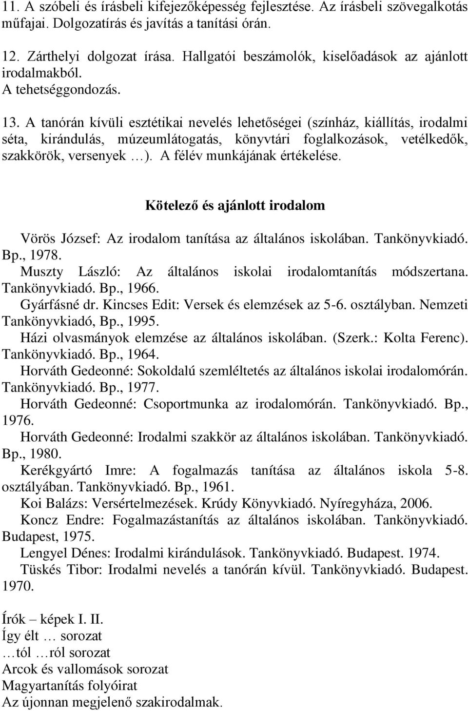 A tanórán kívüli esztétikai nevelés lehetőségei (színház, kiállítás, irodalmi séta, kirándulás, múzeumlátogatás, könyvtári foglalkozások, vetélkedők, szakkörök, versenyek ).