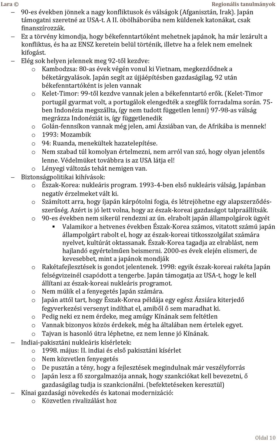 Elég sok helyen jelennek meg 92-től kezdve: o Kambodzsa: 80-as évek végén vonul ki Vietnam, megkezdődnek a béketárgyalások.