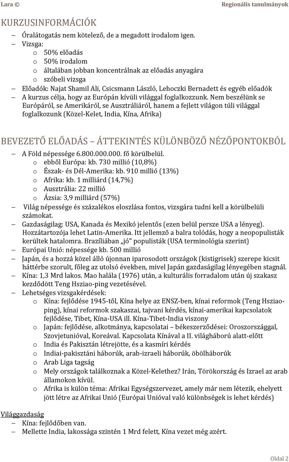 célja, hogy az Európán kívüli világgal foglalkozzunk.