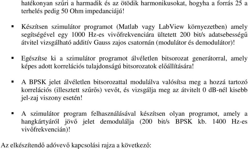 (modulátor és demodulátor)! Egészítse ki a szimulátor programot álvéletlen bitsorozat generátorral, amely képes adott korrelációs tulajdonságú bitsorozatok előállítására!