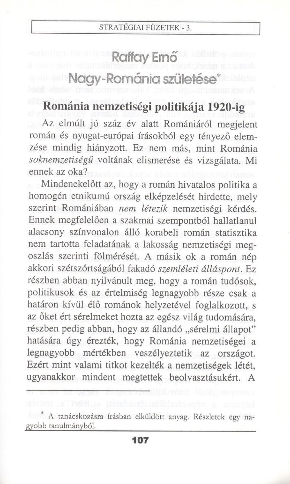 Ez nem mas, mint Romania soknemzetisegu voltanak elismerese es vizsgalata. Mi ennek az oka?