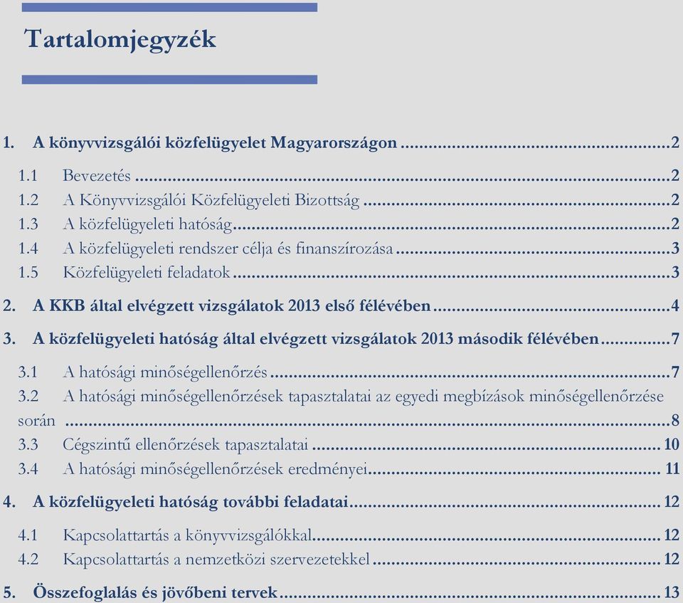 1 A hatósági minőségellenőrzés... 7 3.2 A hatósági minőségellenőrzések tapasztalatai az egyedi megbízások minőségellenőrzése során... 8 3.3 Cégszintű ellenőrzések tapasztalatai... 10 3.