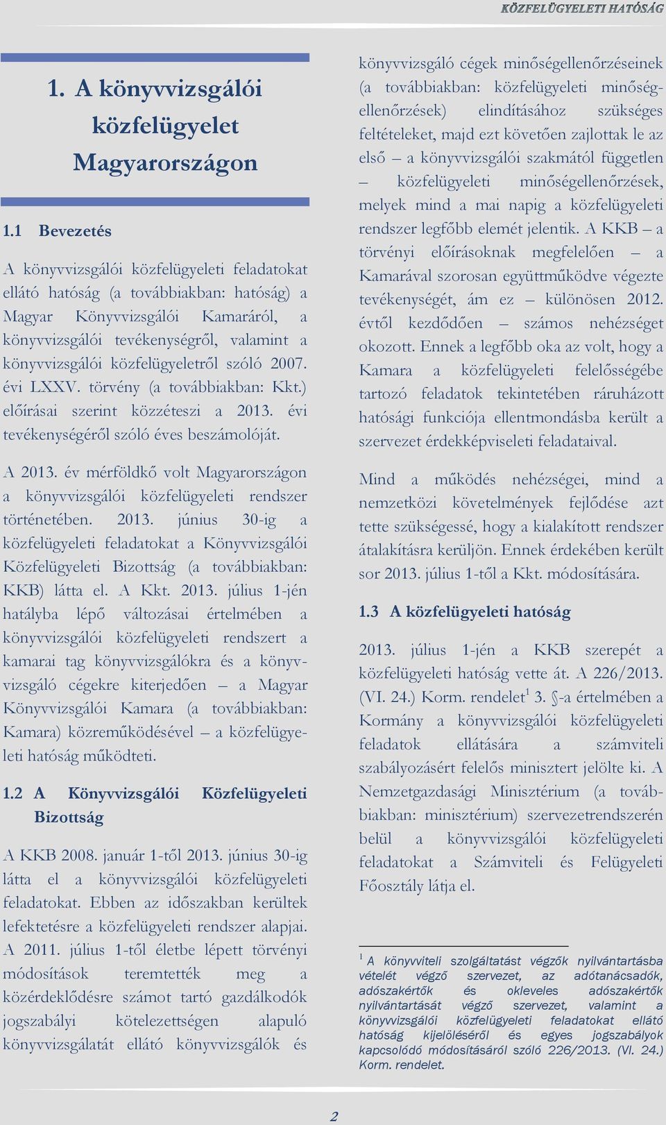 közfelügyeletről szóló 2007. évi LXXV. törvény (a továbbiakban: Kkt.) előírásai szerint közzéteszi a 2013. évi tevékenységéről szóló éves beszámolóját. A 2013.