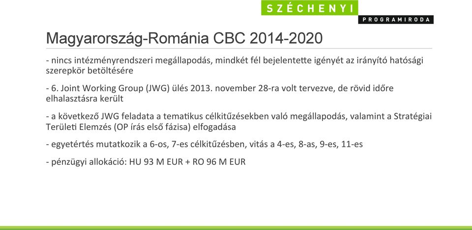 november 28- ra volt tervezve, de rövid időre elhalasztásra került - a következő JWG feladata a tema[kus célkitűzésekben való