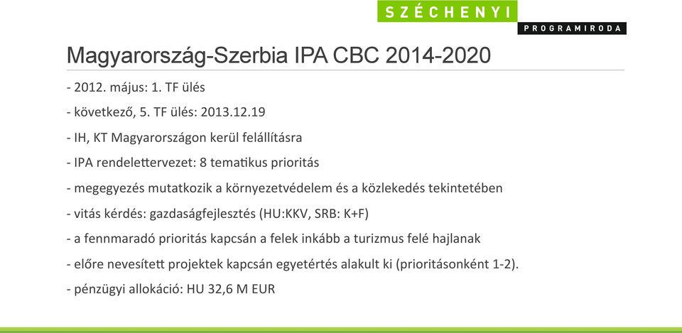 19 - IH, KT Magyarországon kerül felállításra - IPA rendelefervezet: 8 tema[kus prioritás - megegyezés mutatkozik a