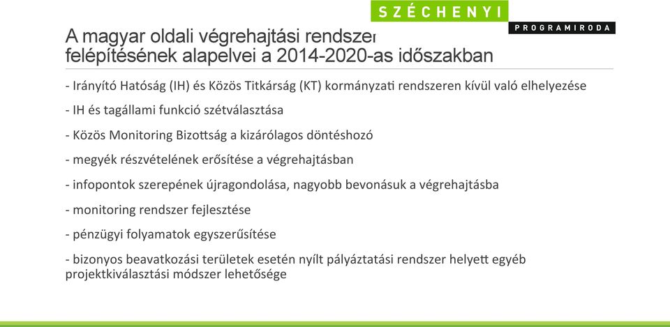 részvételének erősítése a végrehajtásban - infopontok szerepének újragondolása, nagyobb bevonásuk a végrehajtásba - monitoring rendszer fejlesztése