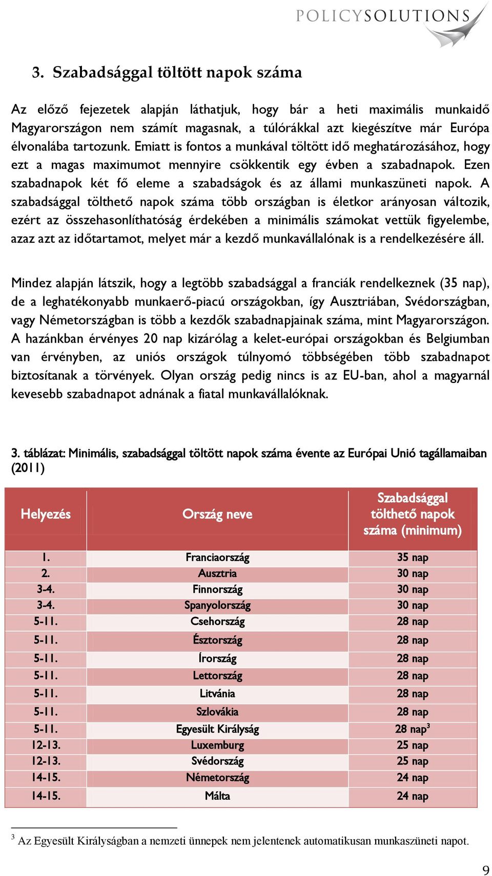 Ezen szabadnapok két fő eleme a szabadságok és az állami munkaszüneti napok.