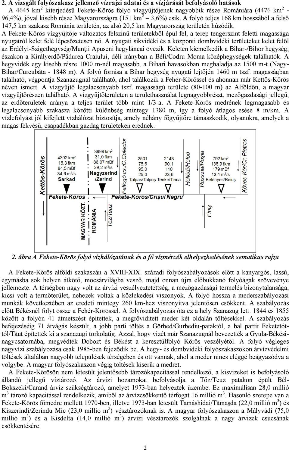 A Fekete-Körös vízgyűjtője változatos felszínű területekből épül fel, a terep tengerszint feletti magassága nyugatról kelet felé lépcsőzetesen nő.
