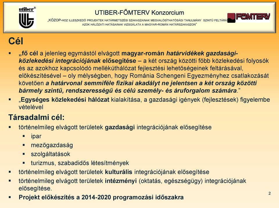 jelentsen a két ország közötti bármely szintű, rendszerességű és célú személy- és áruforgalom számára.