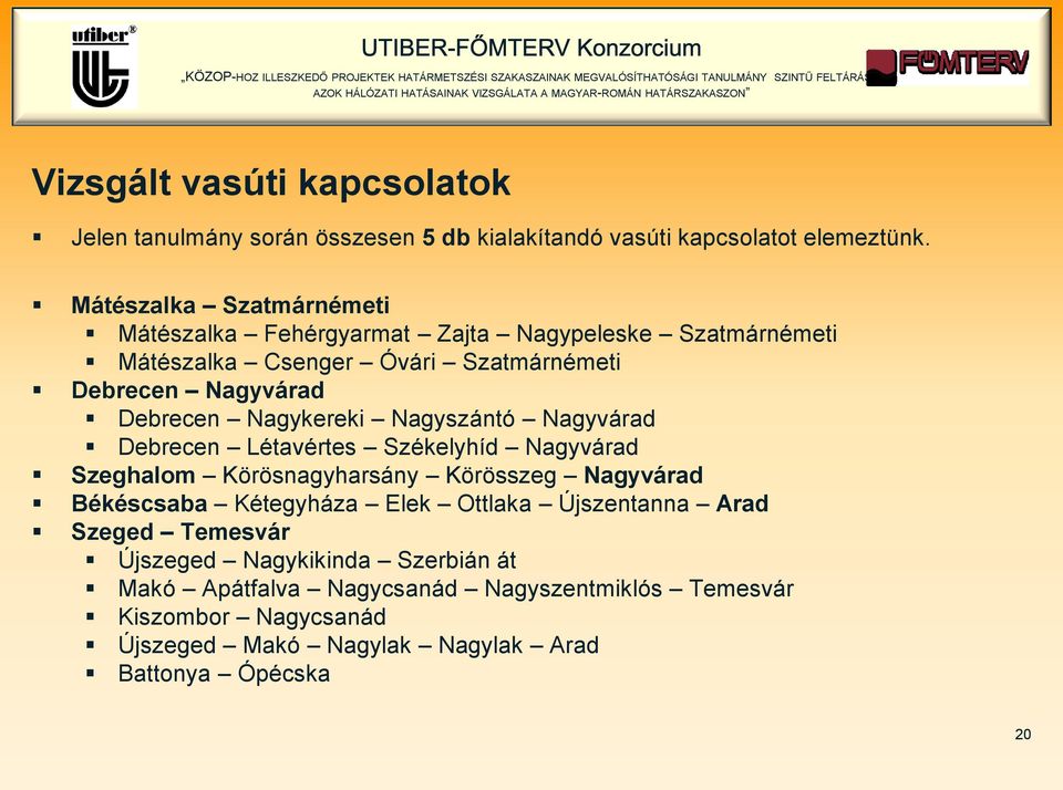 Nagykereki Nagyszántó Nagyvárad Debrecen Létavértes Székelyhíd Nagyvárad Szeghalom Körösnagyharsány Körösszeg Nagyvárad Békéscsaba Kétegyháza Elek