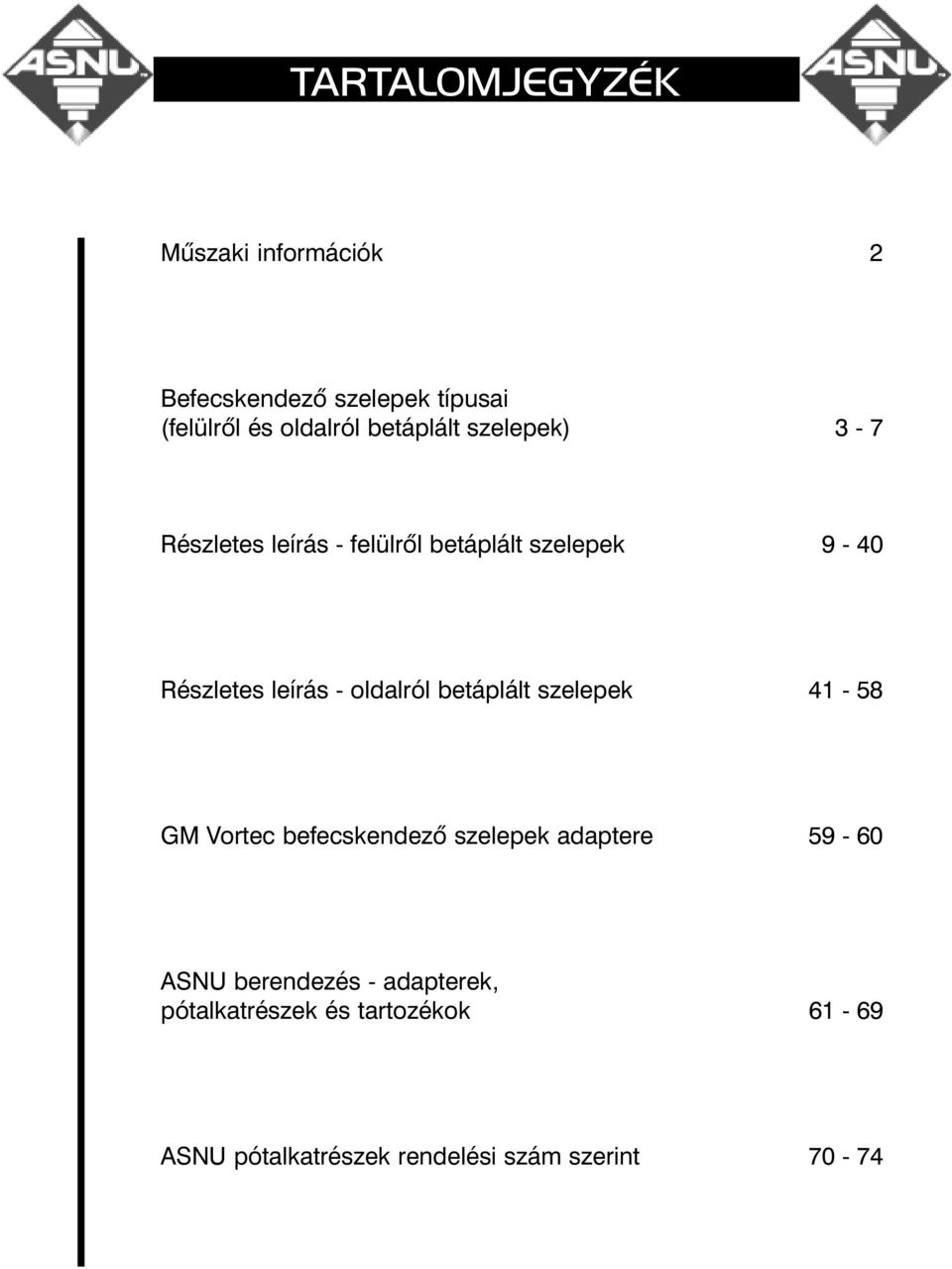 oldalról betáplált szelepek 41-58 GM Vortec befecskendezõ szelepek adaptere 59-60 ASNU
