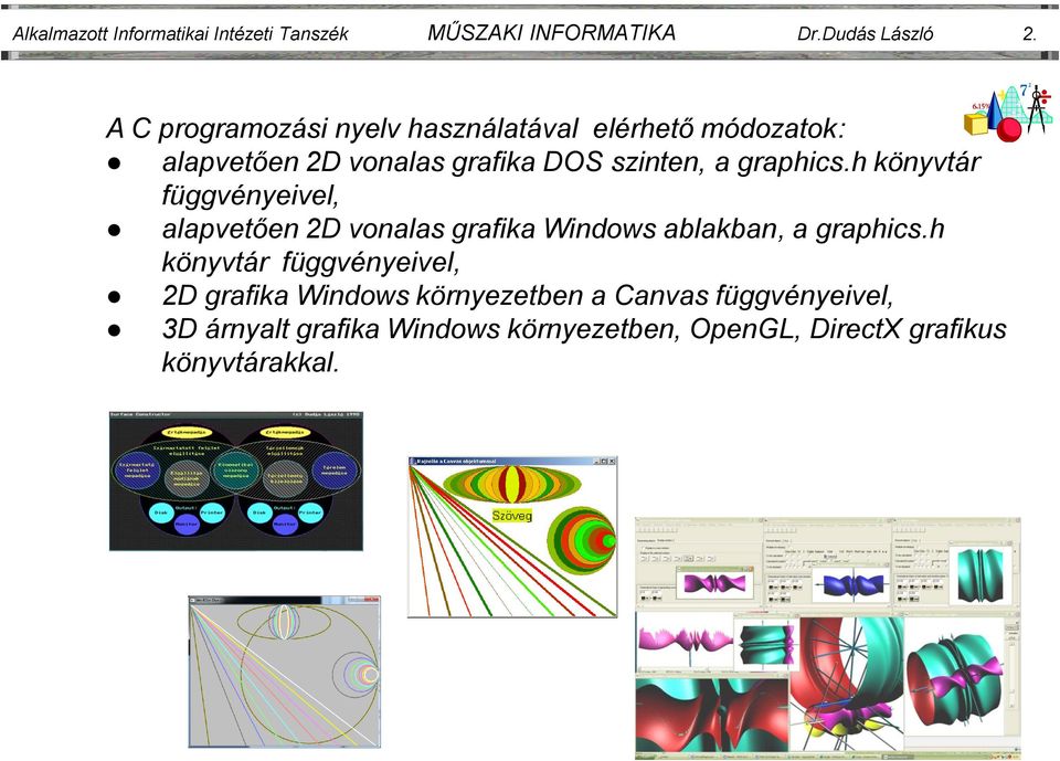 graphics.h könyvtár függvényeivel, alapvetően 2D vonalas grafika Windows ablakban, a graphics.