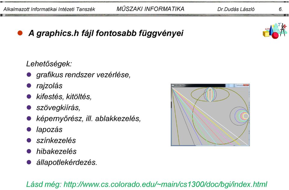 h fájl fontosabb függvényei Lehetőségek: grafikus rendszer vezérlése, rajzolás kifestés,