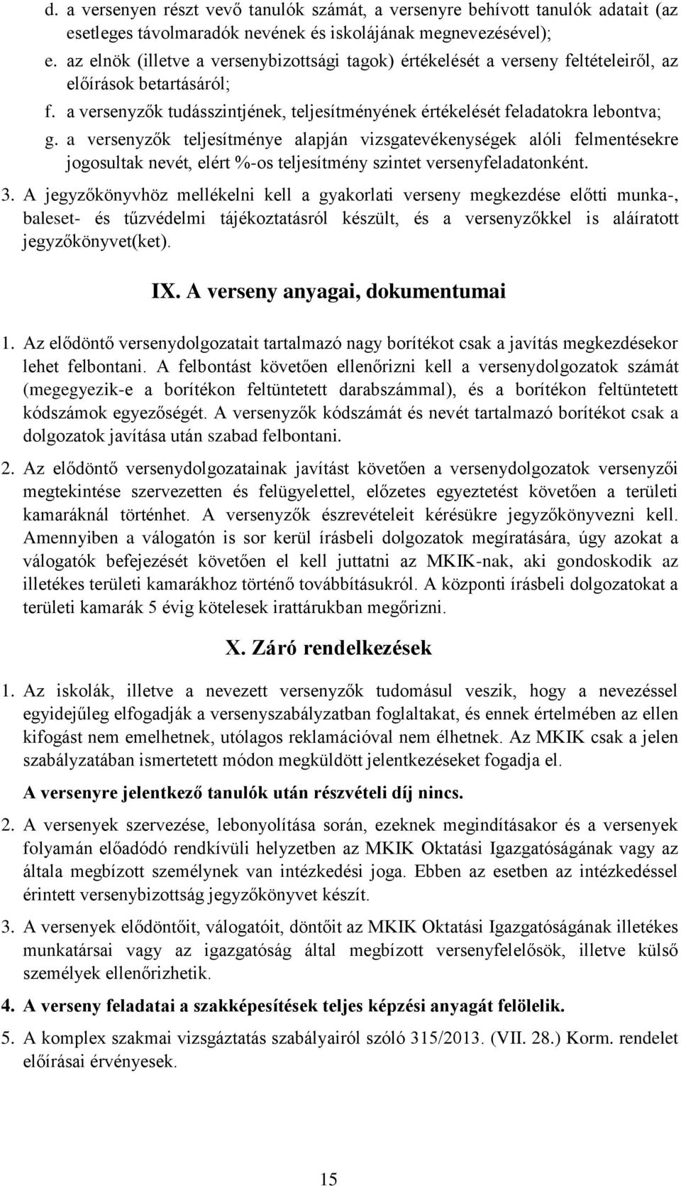 a versenyzők teljesítménye alapján vizsgatevékenységek alóli felmentésekre jogosultak nevét, elért %-os teljesítmény szintet versenyfeladatonként. 3.