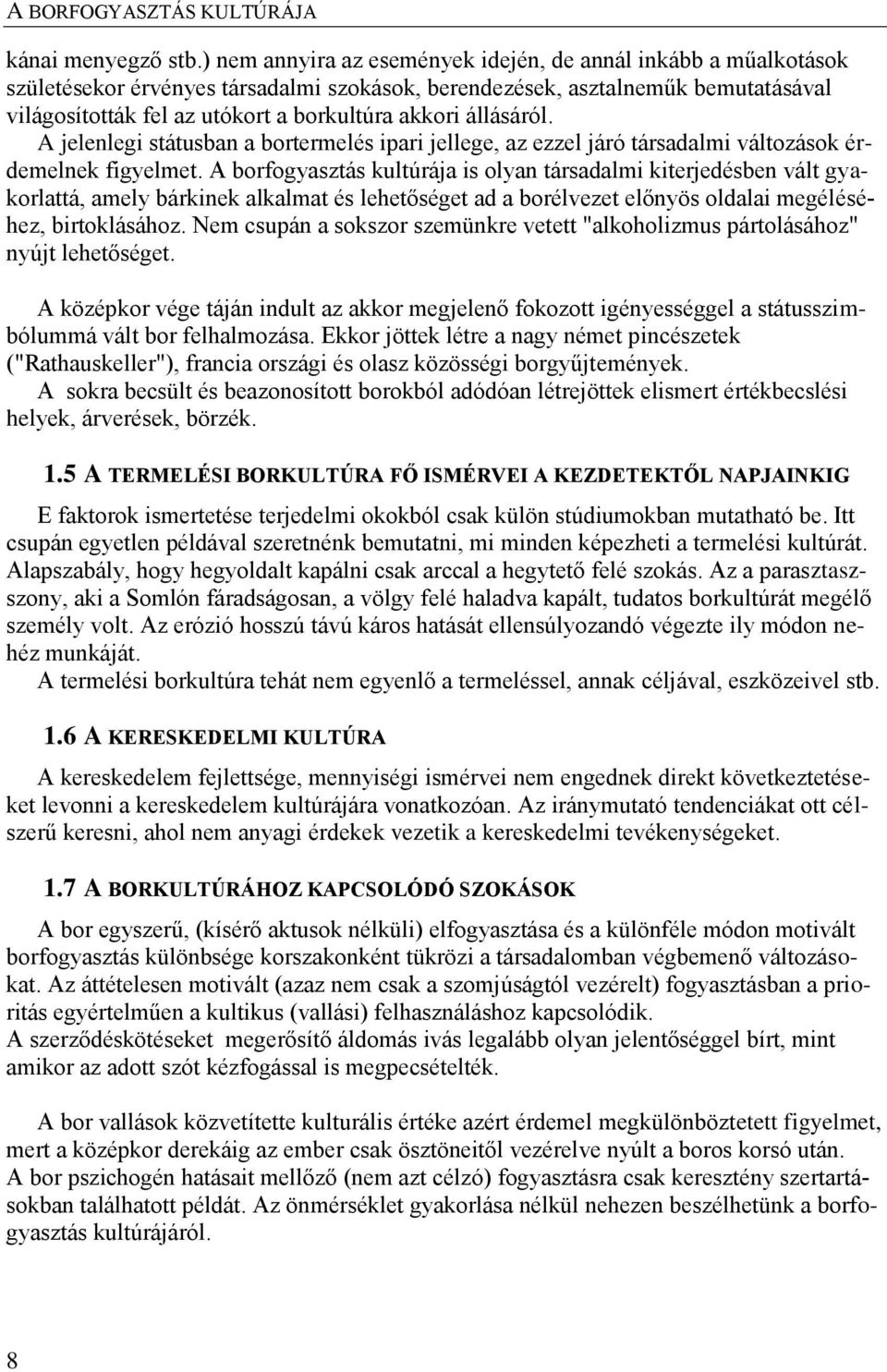 állásáról. A jelenlegi státusban a bortermelés ipari jellege, az ezzel járó társadalmi változások érdemelnek figyelmet.