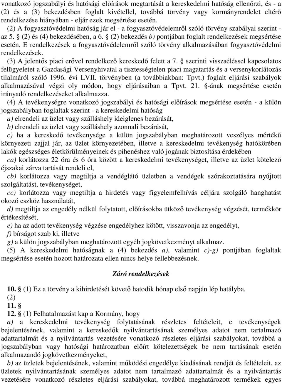 (2) bekezdés b) pontjában foglalt rendelkezések megsértése esetén. E rendelkezések a fogyasztóvédelemrıl szóló törvény alkalmazásában fogyasztóvédelmi rendelkezések.
