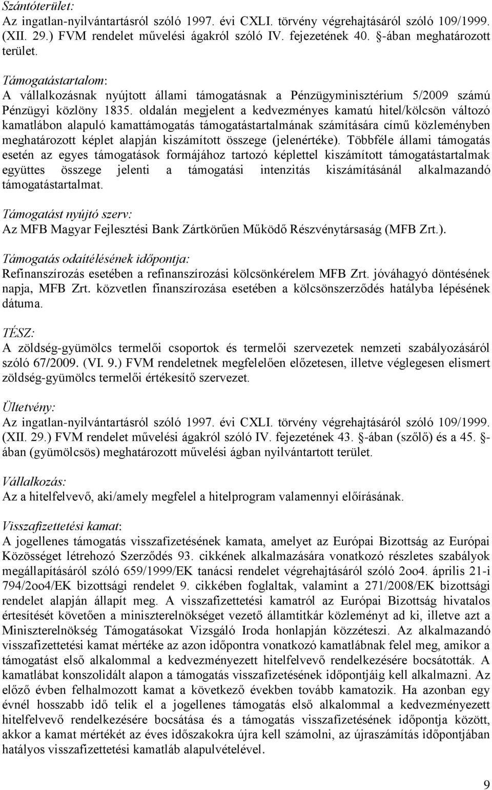 oldalán megjelent a kedvezményes kamatú hitel/kölcsön változó kamatlábon alapuló kamattámogatás támogatástartalmának számítására című közleményben meghatározott képlet alapján kiszámított összege