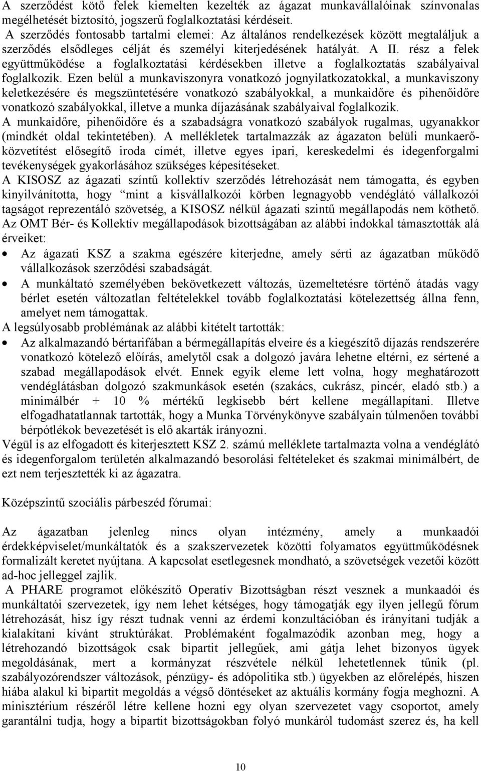rész a felek együttműködése a foglalkoztatási kérdésekben illetve a foglalkoztatás szabályaival foglalkozik.